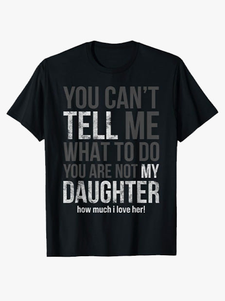 You Can't Tell Me What to Do You're Not My Daughter
