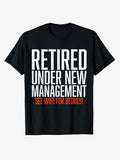 Retired Under New Management See Wife for Details Funny Dad T-Shirt