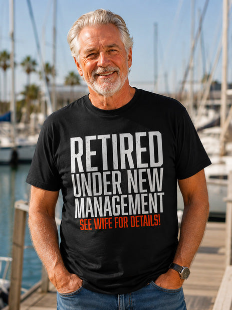 Retired Under New Management See Wife for Details Funny Dad T-Shirt