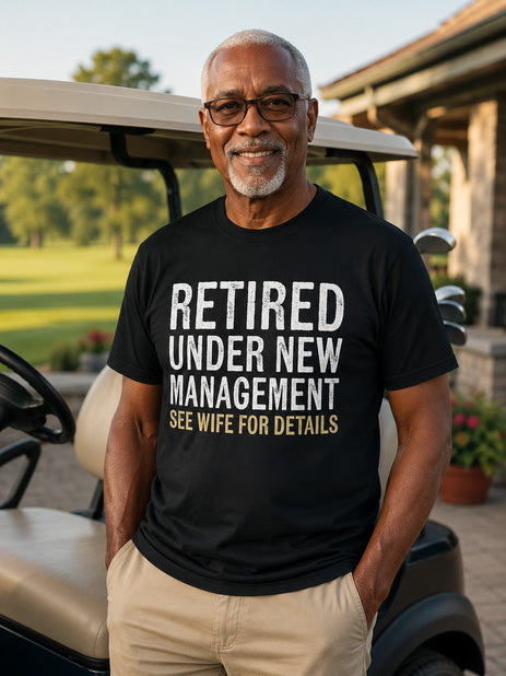Retired Under New Management See Wife for Details Funny Dad T-Shirt