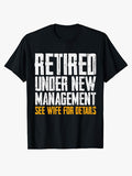 Retired Under New Management See Wife for Details Funny Dad T-Shirt