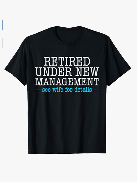 Retired Under New Management See Wife for Details Funny Dad T-Shirt