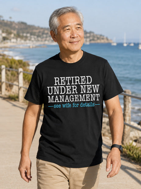 Retired Under New Management See Wife for Details Funny Dad T-Shirt
