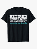 Retired Under New Management See Wife for Details Funny Dad T-Shirt
