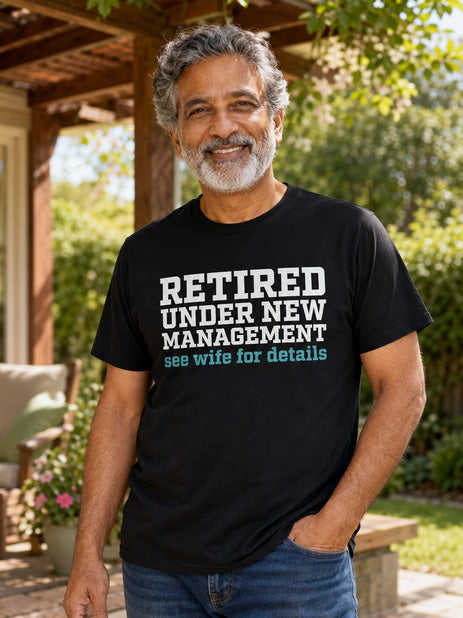 Retired Under New Management See Wife for Details Funny Dad T-Shirt