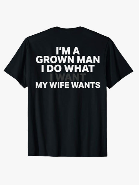 (Back Print) I'm A Grown Man I Do What My Wife Wants T-Shirt
