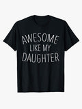 Awesome Like My Daughter Funny Men Dad Fathers Day T-Shirt